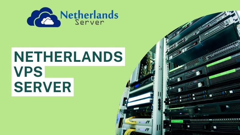 Netherlands Servers is Best to Host Your Netherlands VPS Server