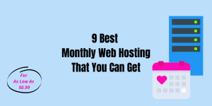 Top 9 Best Monthly Web Hosting (Starting From $0.99/mo)