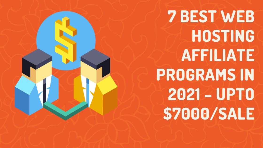 7 Best Web Hosting Affiliate Programs in 2021 – Upto $7000/Sale - हर